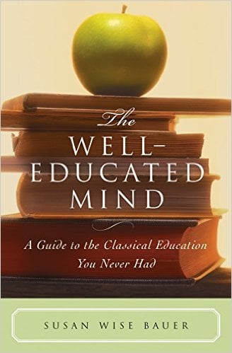 Well Educated Mind: Guide To The Classical Education by Susan Wise Bauer