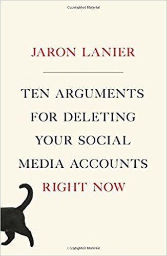 Ten Arguments for Deleting Your Accounts by Jaron Lanier