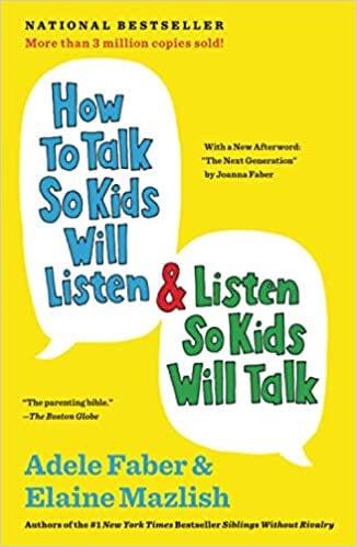 How To Talk So Kids Will Listen and Listen So Kids Will Talk by Adele Faber