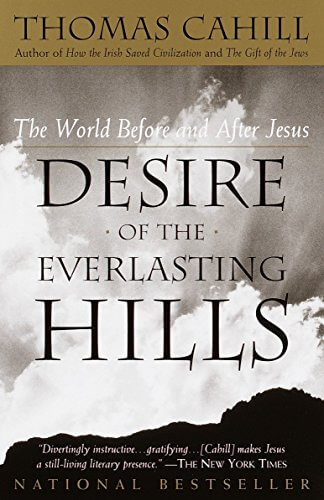 Desire of The Everlasting Hills by Thomas Cahill