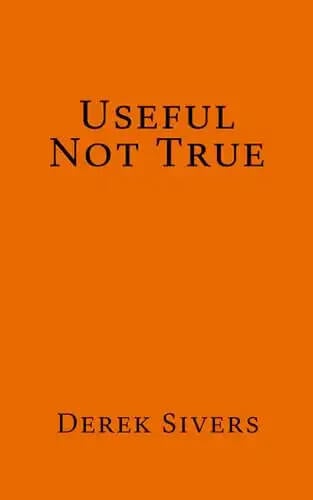 Useful Not True by Derek Sivers
