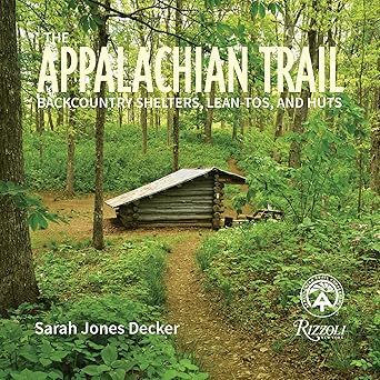 Appalachian Trail Backcountry Shelters, Lean-Tos & Huts by Sarah Decker